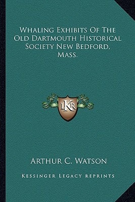 Whaling Exhibits Of The Old Dartmouth Historical Society New Bedford, Mass.