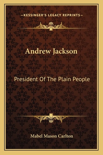Andrew Jackson: President Of The Plain People
