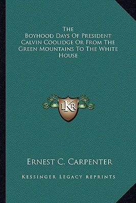 The Boyhood Days Of President Calvin Coolidge Or From The Green Mountains To The White House