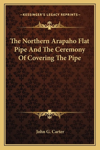 The Northern Arapaho Flat Pipe And The Ceremony Of Covering The Pipe