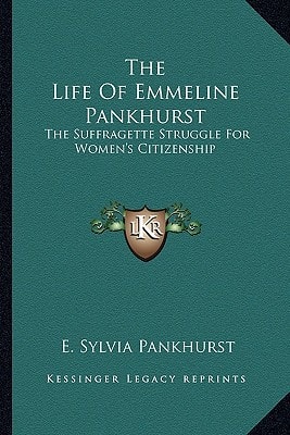 The Life Of Emmeline Pankhurst: The Suffragette Struggle For Women's Citizenship
