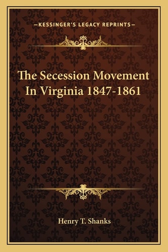 The Secession Movement In Virginia 1847-1861