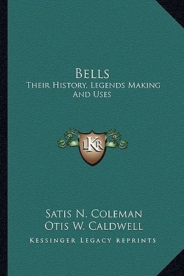 Bells: Their History, Legends Making And Uses