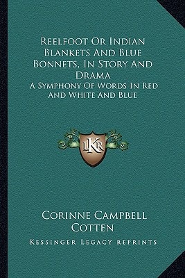 Reelfoot Or Indian Blankets And Blue Bonnets, In Story And Drama: A Symphony Of Words In Red And White And Blue