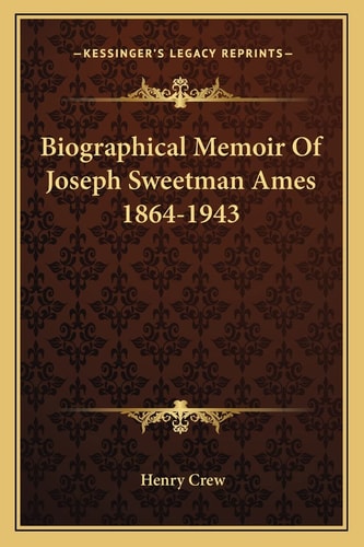 Biographical Memoir Of Joseph Sweetman Ames 1864-1943