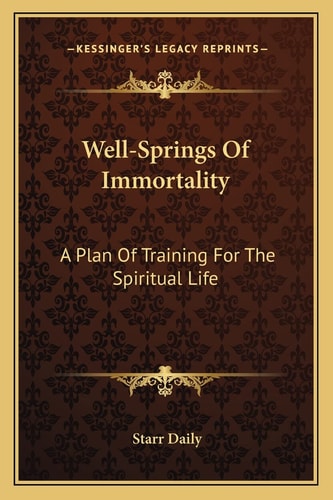 Well-Springs Of Immortality: A Plan Of Training For The Spiritual Life