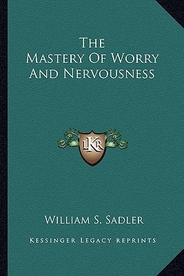 The Mastery Of Worry And Nervousness