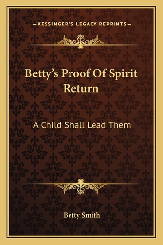 Betty's Proof Of Spirit Return: A Child Shall Lead Them