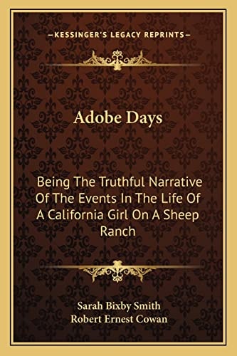 Adobe Days: Being The Truthful Narrative Of The Events In The Life Of A California Girl On A Sheep Ranch