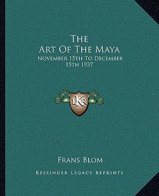The Art Of The Maya: November 15th To December 15th 1937