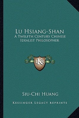 Lu Hsiang-Shan: A Twelfth Century Chinese Idealist Philosopher