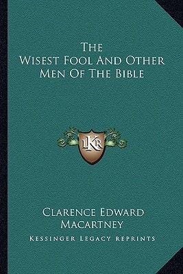 The Wisest Fool And Other Men Of The Bible
