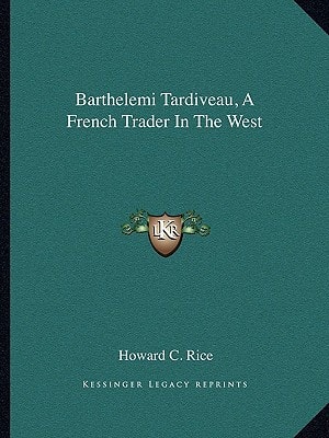 Barthelemi Tardiveau, A French Trader In The West