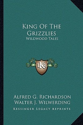 King Of The Grizzlies: Wildwood Tales