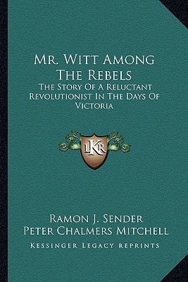 Mr. Witt Among The Rebels: The Story Of A Reluctant Revolutionist In The Days Of Victoria
