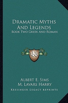 Dramatic Myths And Legends: Book Two Greek And Roman