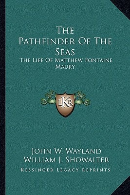 The Pathfinder Of The Seas: The Life Of Matthew Fontaine Maury