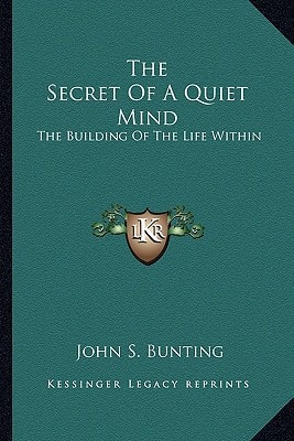 The Secret Of A Quiet Mind: The Building Of The Life Within