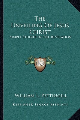 The Unveiling Of Jesus Christ: Simple Studies In The Revelation