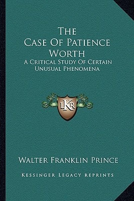 The Case Of Patience Worth: A Critical Study Of Certain Unusual Phenomena