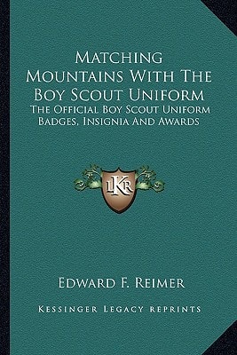 Matching Mountains With The Boy Scout Uniform: The Official Boy Scout Uniform Badges, Insignia And Awards