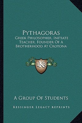 Pythagoras: Greek Philosopher, Initiate Teacher, Founder Of A Brotherhood At Crotona