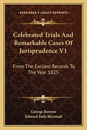 Celebrated Trials And Remarkable Cases Of Jurisprudence V1: From The Earliest Records To The Year 1825