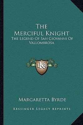 The Merciful Knight: The Legend Of San Giovanni Of Vallombrosa