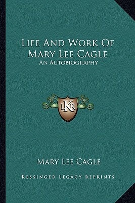 Life And Work Of Mary Lee Cagle: An Autobiography