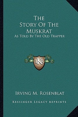 The Story Of The Muskrat: As Told By The Old Trapper