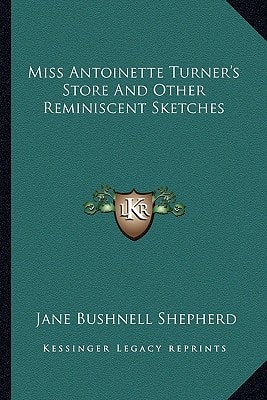 Miss Antoinette Turner's Store And Other Reminiscent Sketches