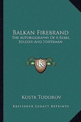 Balkan Firebrand: The Autobiography Of A Rebel, Soldier And Statesman