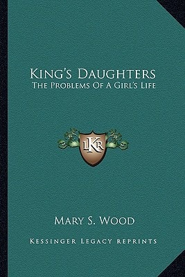 King's Daughters: The Problems Of A Girl's Life