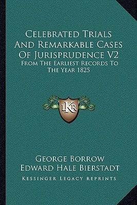 Celebrated Trials And Remarkable Cases Of Jurisprudence V2: From The Earliest Records To The Year 1825