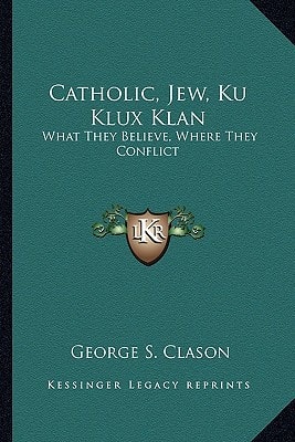 Catholic, Jew, Ku Klux Klan: What They Believe, Where They Conflict