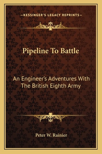 Pipeline To Battle: An Engineer's Adventures With The British Eighth Army