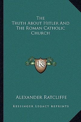 The Truth About Hitler And The Roman Catholic Church