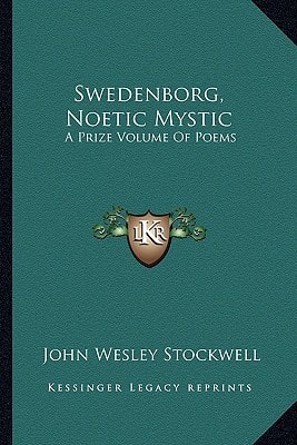 Swedenborg, Noetic Mystic: A Prize Volume Of Poems