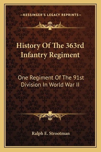 History Of The 363rd Infantry Regiment: One Regiment Of The 91st Division In World War II