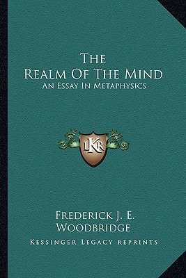 The Realm Of The Mind: An Essay In Metaphysics