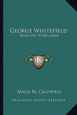 George Whitefield: Preacher To Millions