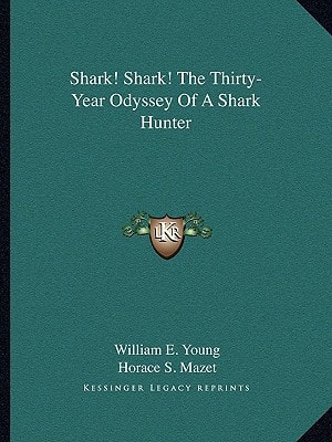 Shark! Shark! The Thirty-Year Odyssey Of A Shark Hunter