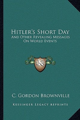 Hitler's Short Day: And Other Revealing Messages On World Events