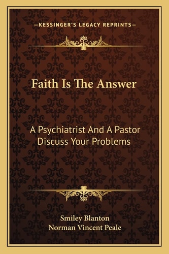Faith Is The Answer: A Psychiatrist And A Pastor Discuss Your Problems