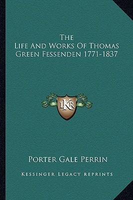 The Life And Works Of Thomas Green Fessenden 1771-1837