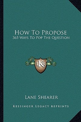 How To Propose: 365 Ways To Pop The Question