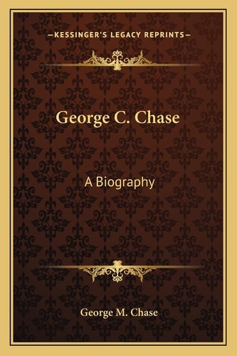 George C. Chase: A Biography