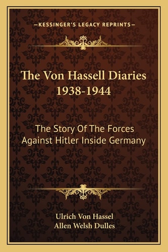 The Von Hassell Diaries 1938-1944: The Story Of The Forces Against Hitler Inside Germany