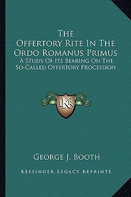 The Offertory Rite In The Ordo Romanus Primus: A Study Of Its Bearing On The So-Called Offertory Procession