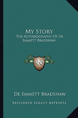 My Story: The Autobiography Of De Emmett Bradshaw